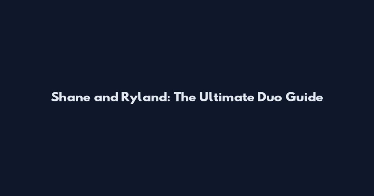 Shane and Ryland: The Ultimate Duo Guide