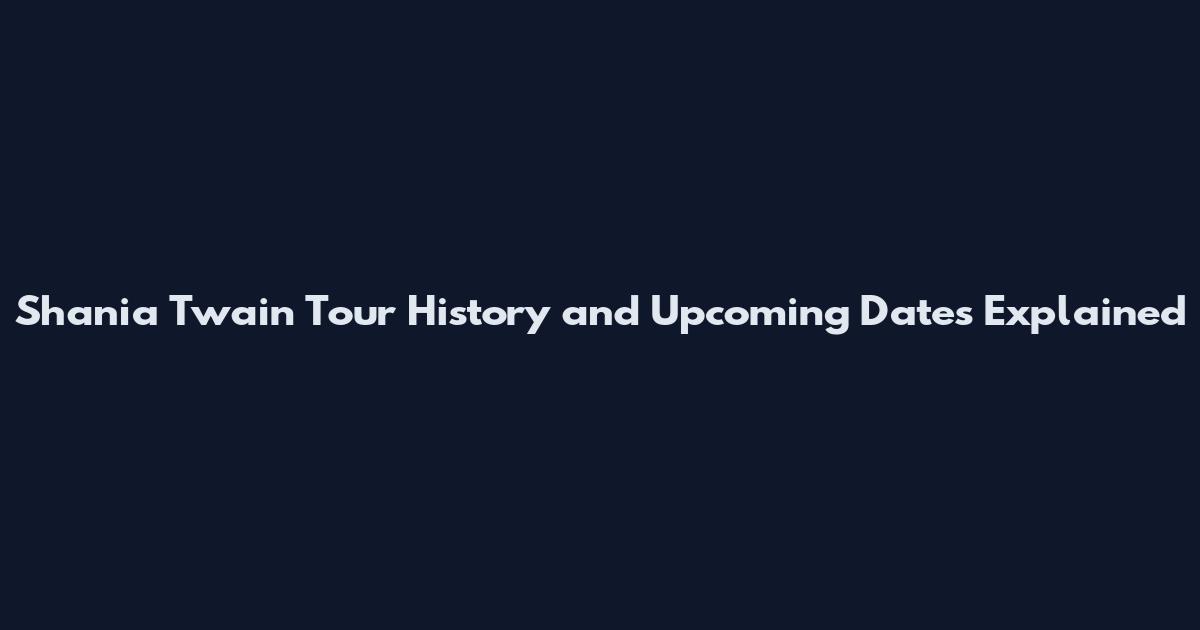 Shania Twain Tour History and Upcoming Dates Explained