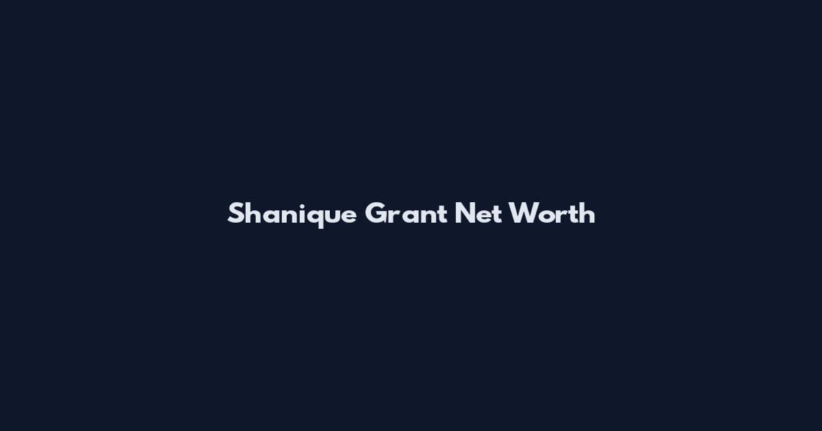 Shanique Grant Net Worth