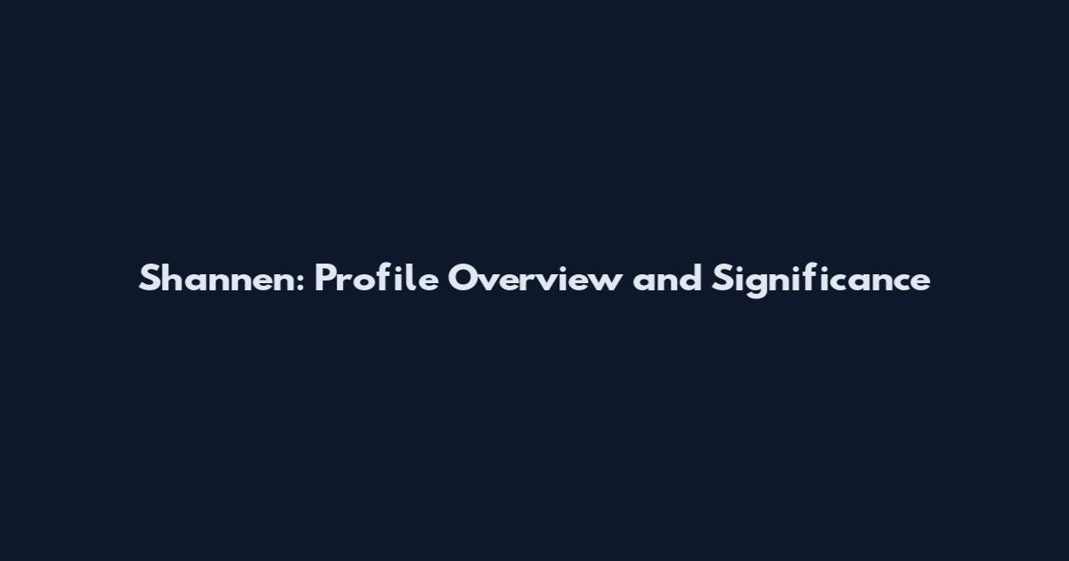 Shannen: Profile Overview and Significance