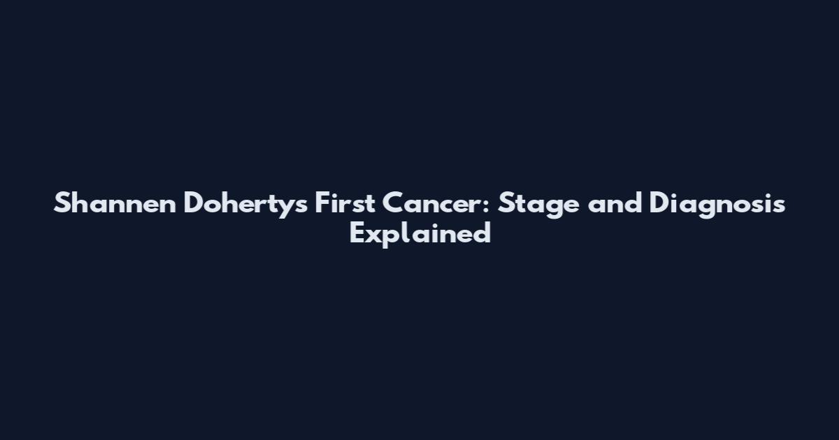 Shannen Doherty's First Cancer: Stage and Diagnosis Explained