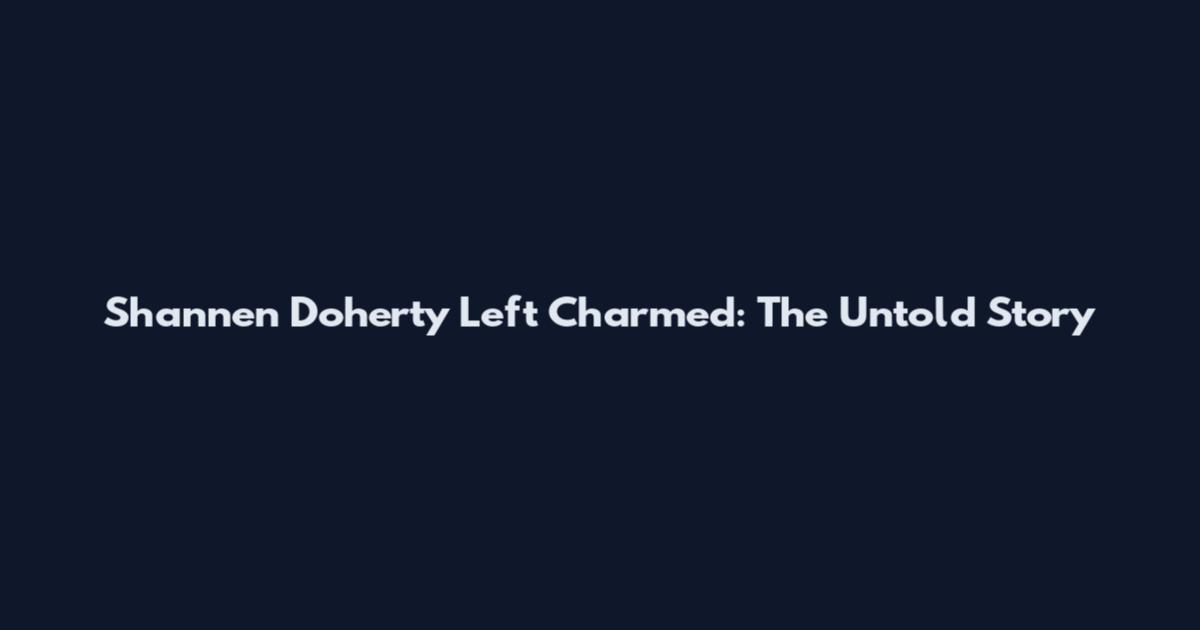 Shannen Doherty Left Charmed: The Untold Story