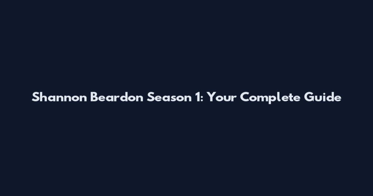 Shannon Beardon Season 1: Your Complete Guide