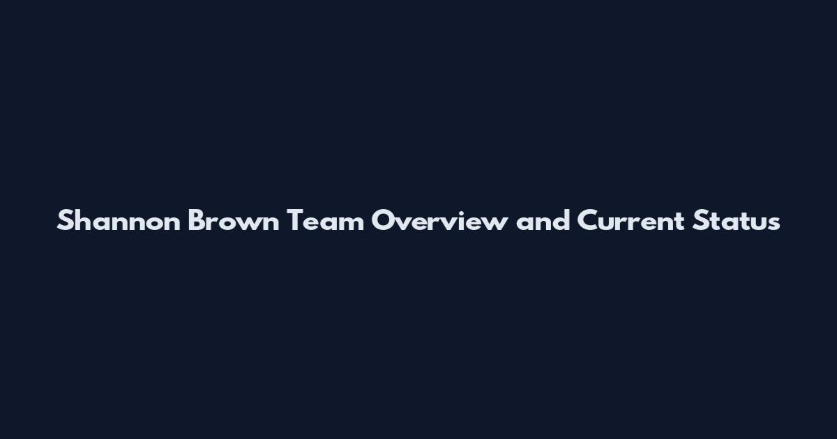 Shannon Brown Team Overview and Current Status