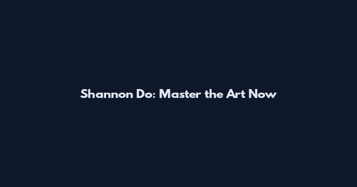 Shannon Do: Master the Art Now