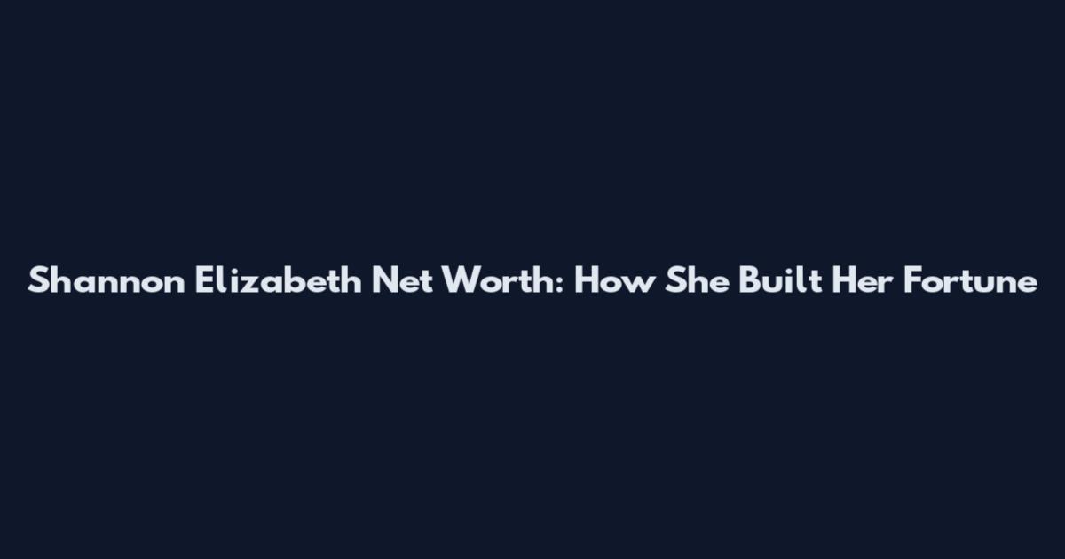 Shannon Elizabeth Net Worth: How She Built Her Fortune