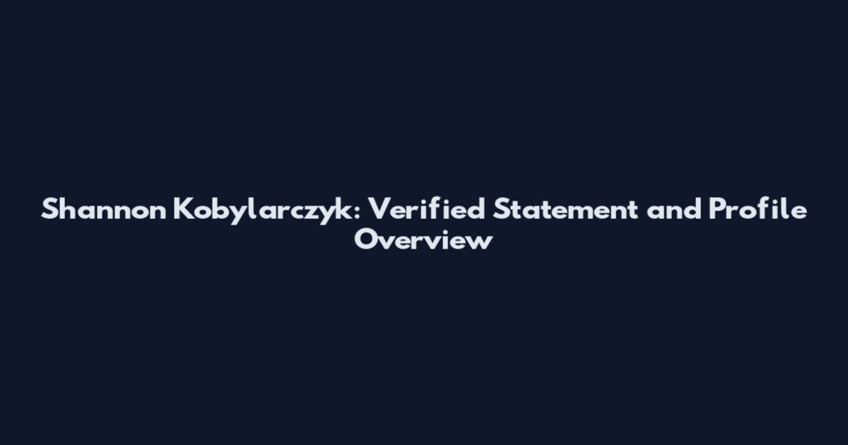 Shannon Kobylarczyk: Verified Statement and Profile Overview