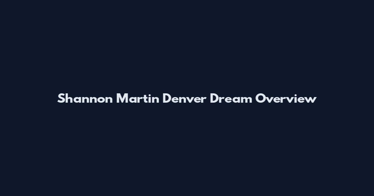 Shannon Martin Denver Dream Overview