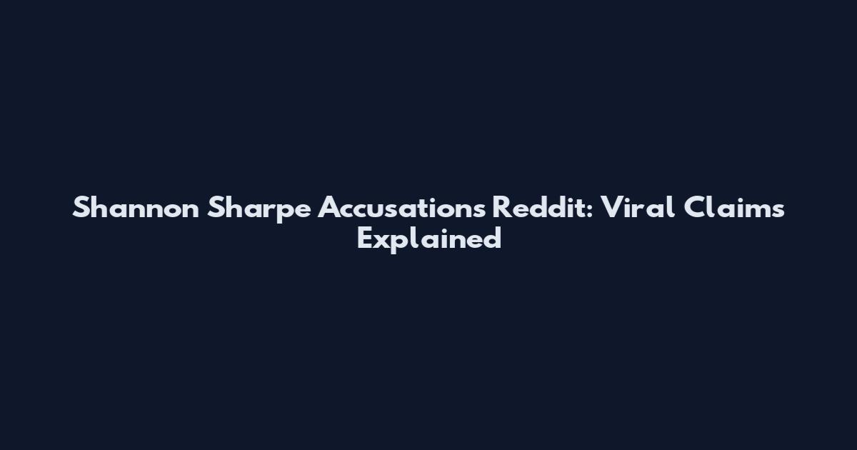 Shannon Sharpe Accusations Reddit: Viral Claims Explained