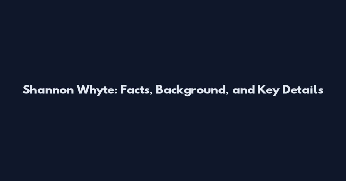 Shannon Whyte: Facts, Background, and Key Details