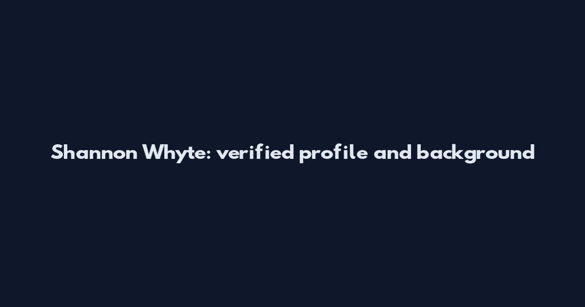 Shannon Whyte: verified profile and background