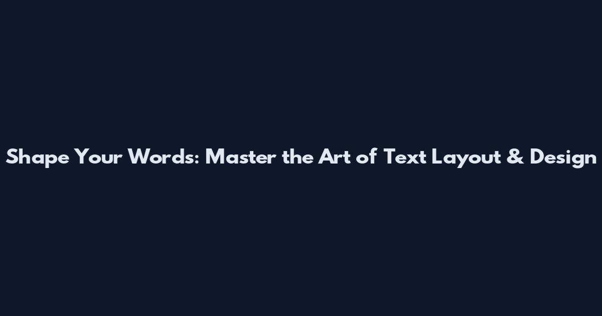 Shape Your Words: Master the Art of Text Layout & Design