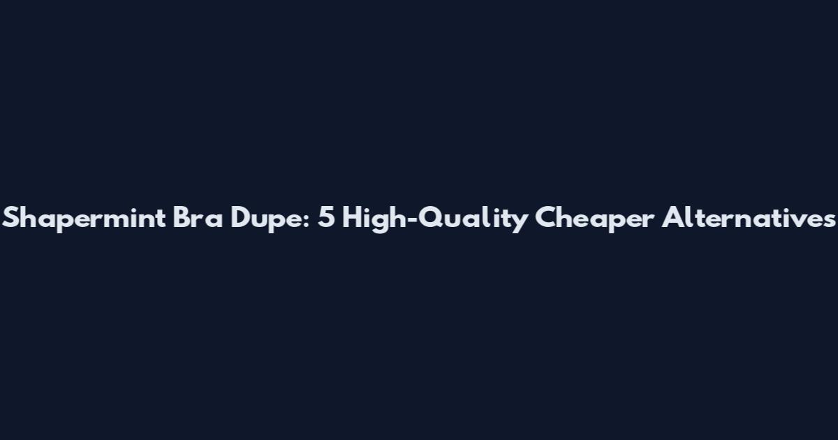 Shapermint Bra Dupe: 5 High-Quality Cheaper Alternatives