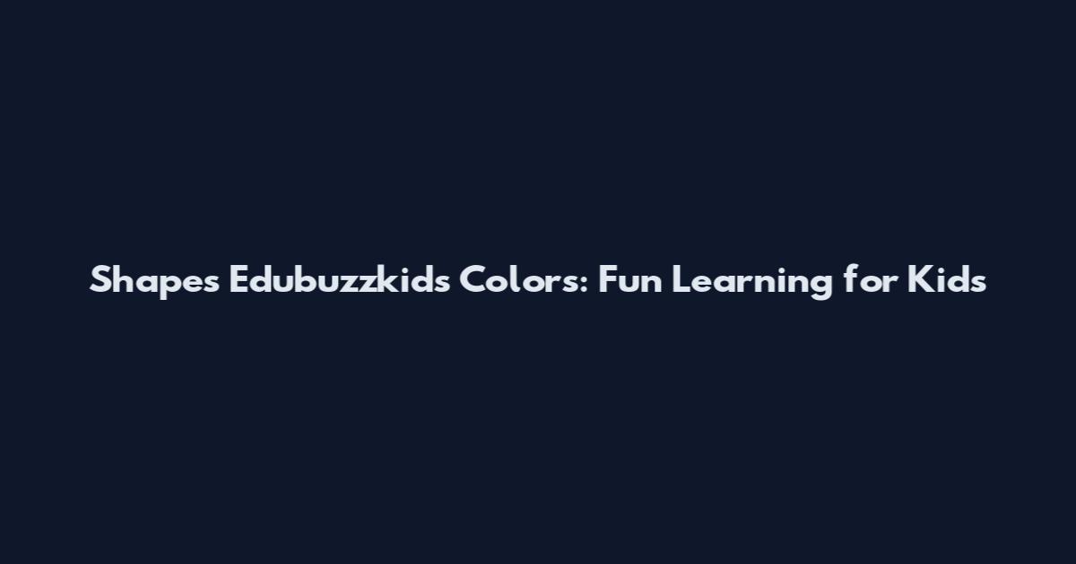 Shapes Edubuzzkids Colors: Fun Learning for Kids