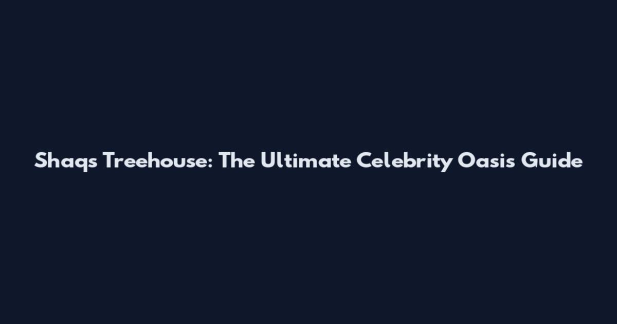 Shaq's Treehouse: The Ultimate Celebrity Oasis Guide