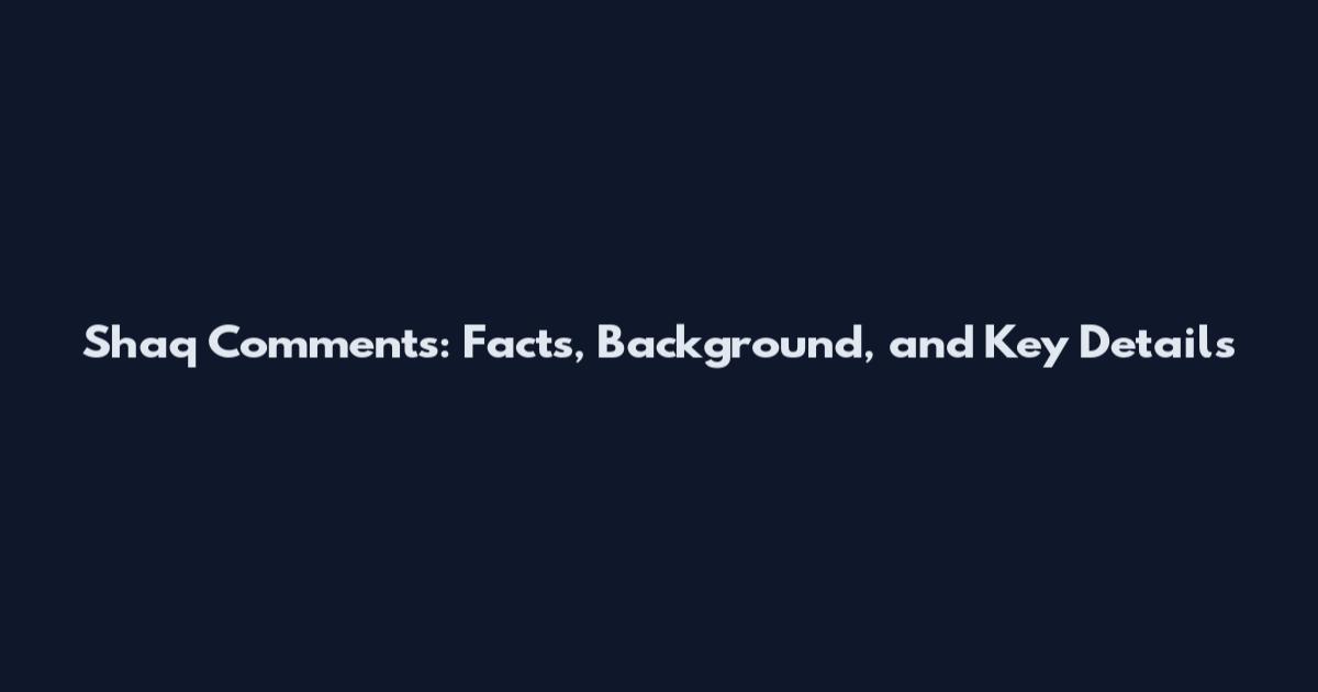 Shaq Comments: Facts, Background, and Key Details