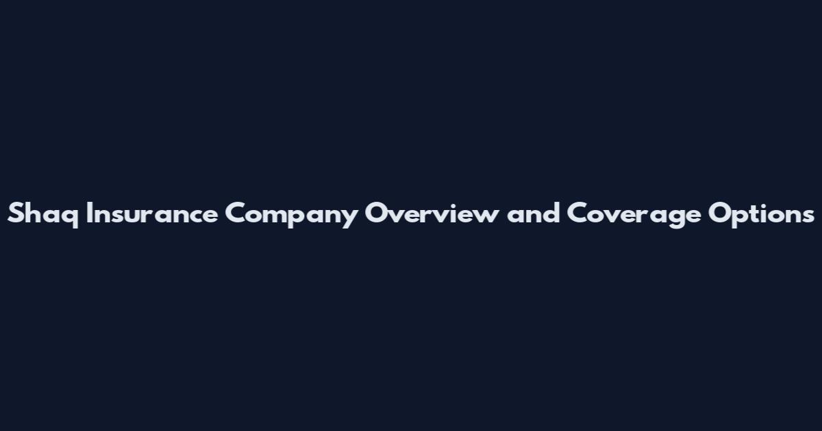 Shaq Insurance Company Overview and Coverage Options