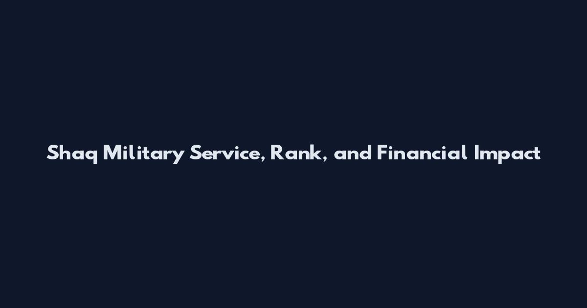 Shaq Military Service, Rank, and Financial Impact