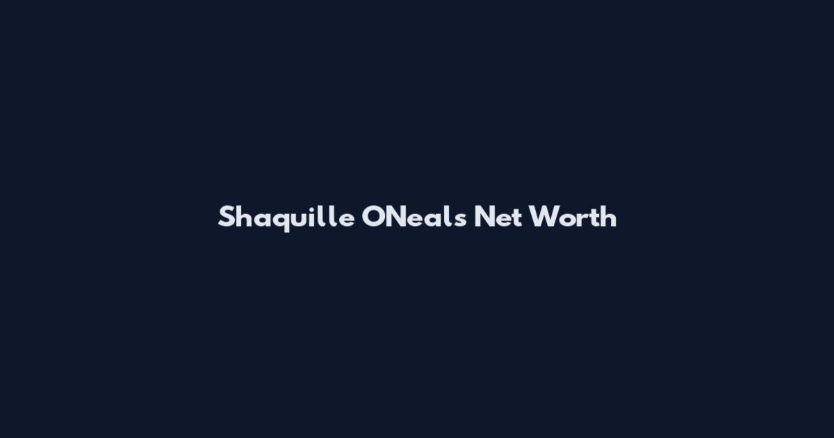 Shaquille O'Neal's Net Worth