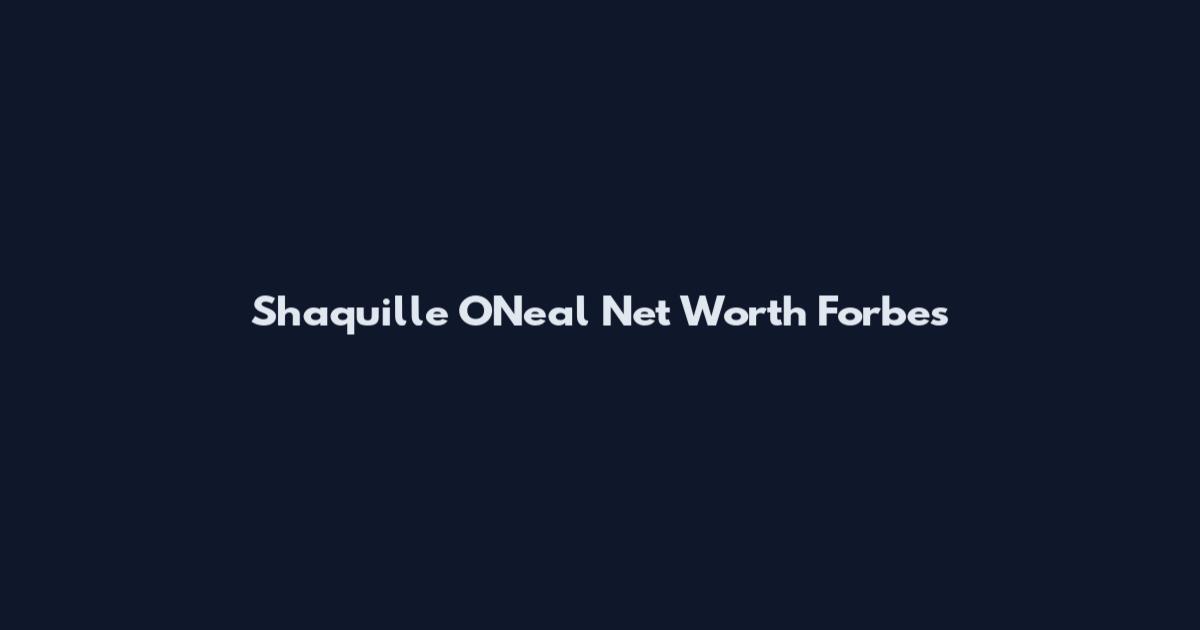 Shaquille O'Neal Net Worth Forbes