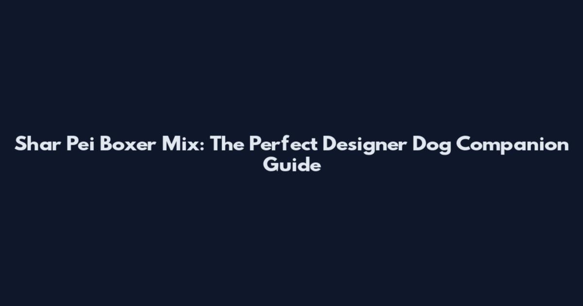 Shar Pei Boxer Mix: The Perfect Designer Dog Companion Guide