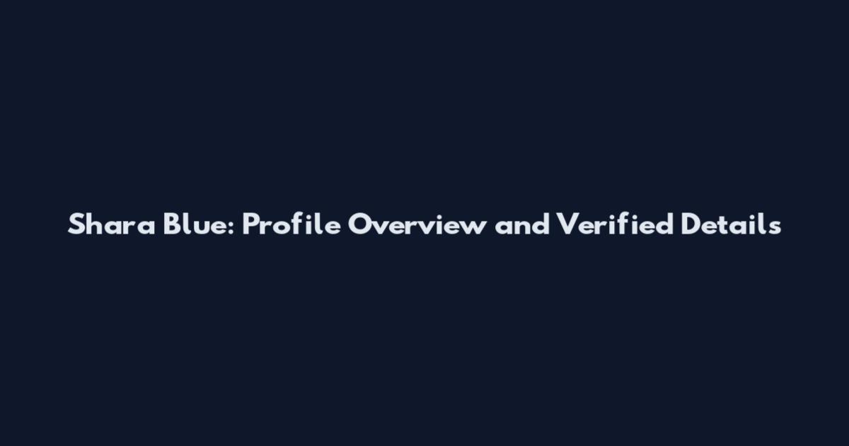 Shara Blue: Profile Overview and Verified Details