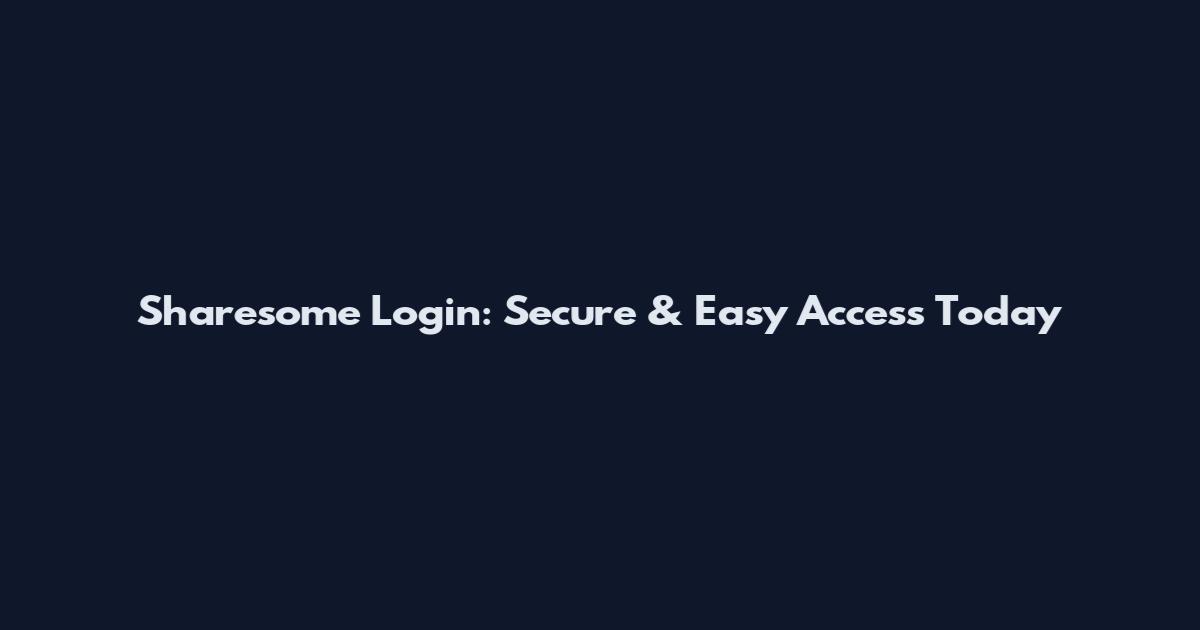 Sharesome Login: Secure & Easy Access Today