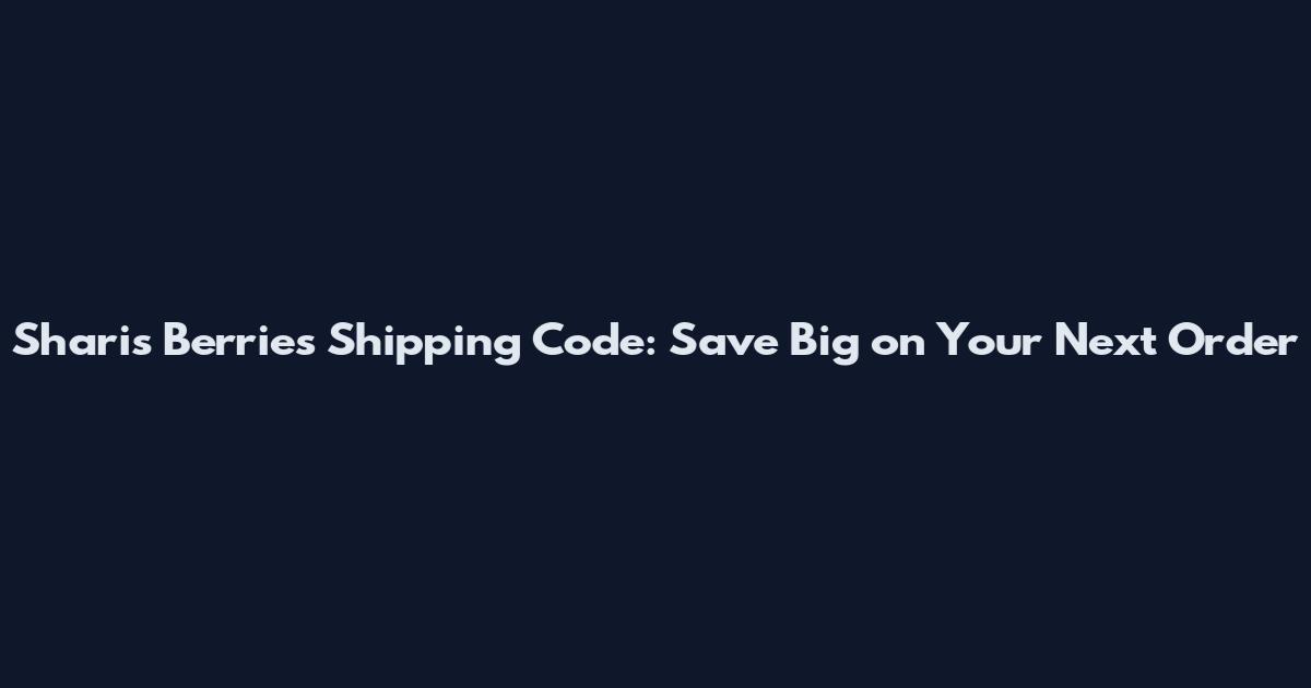 Shari's Berries Shipping Code: Save Big on Your Next Order