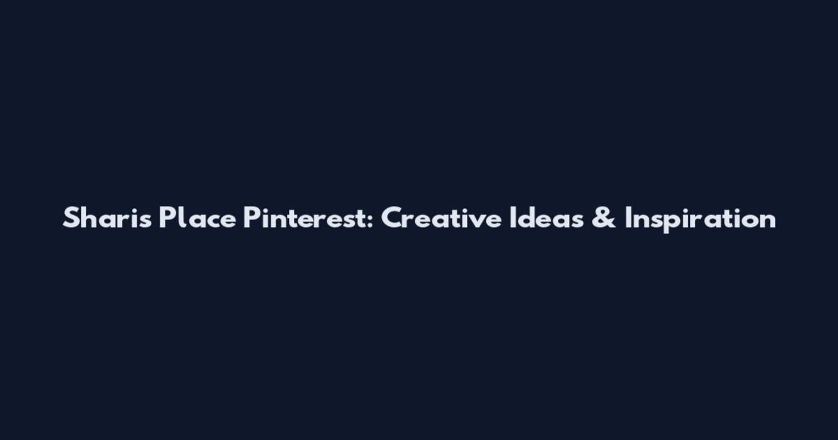 Sharis Place Pinterest: Creative Ideas & Inspiration