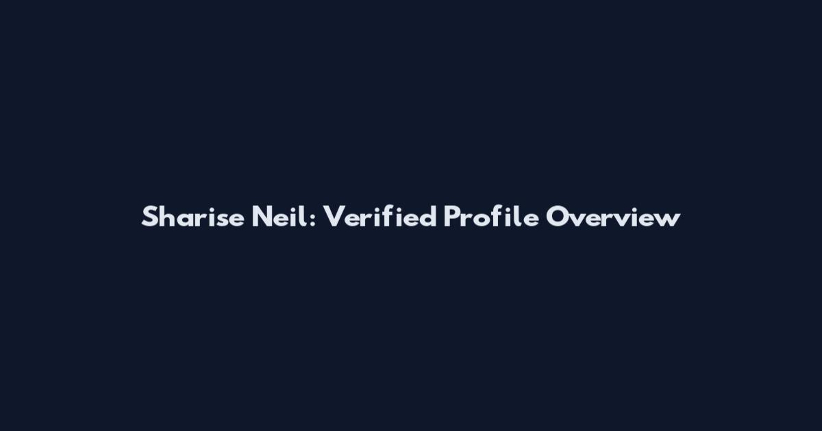 Sharise Neil: Verified Profile Overview