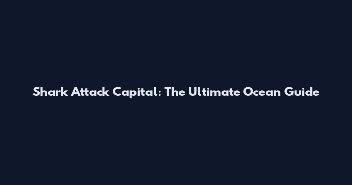 Shark Attack Capital: The Ultimate Ocean Guide