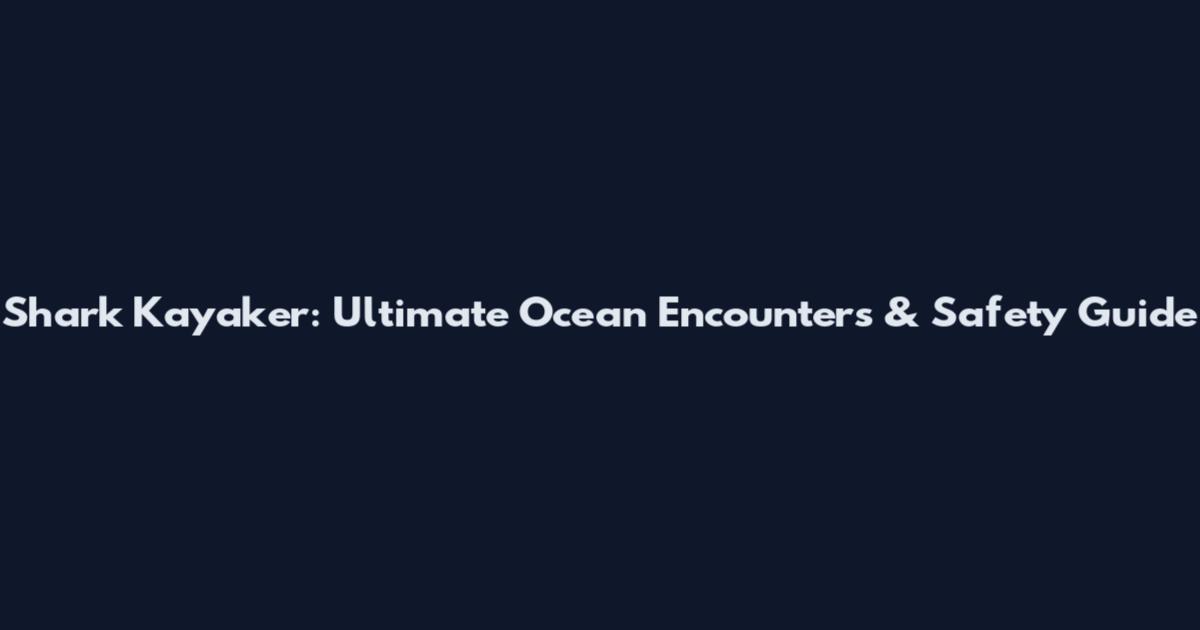 Shark Kayaker: Ultimate Ocean Encounters & Safety Guide