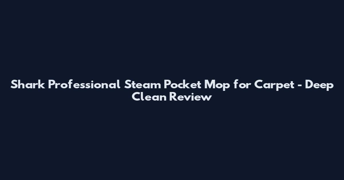 Shark Professional Steam Pocket Mop for Carpet - Deep Clean Review