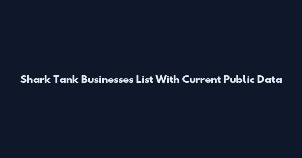 Shark Tank Businesses List With Current Public Data