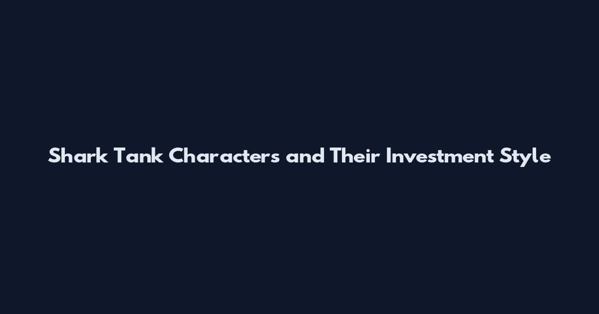 Shark Tank Characters and Their Investment Style