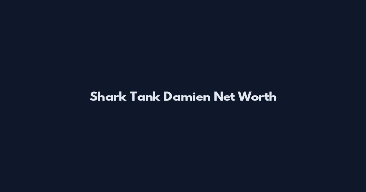 Shark Tank Damien Net Worth