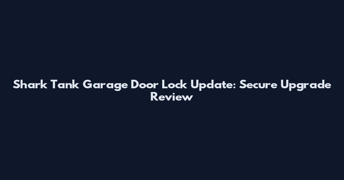 Shark Tank Garage Door Lock Update: Secure Upgrade Review