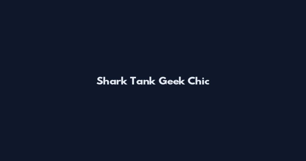 Shark Tank Geek Chic