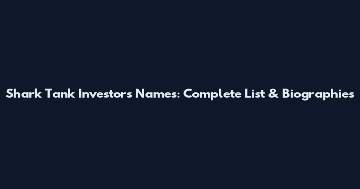 Shark Tank Investors Names: Complete List & Biographies