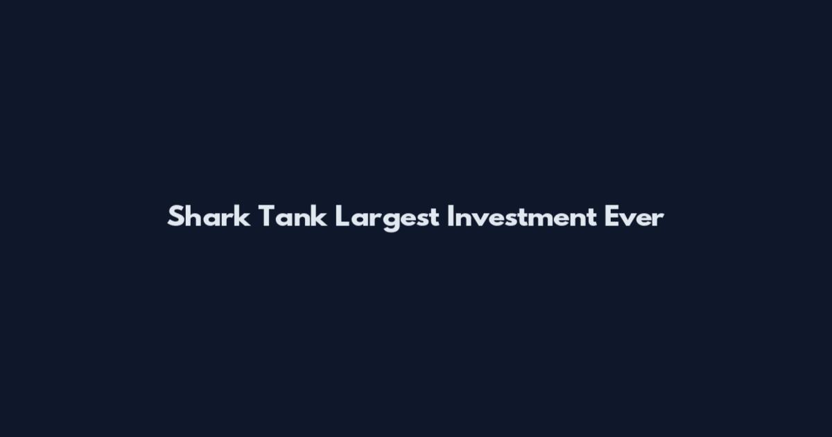 Shark Tank Largest Investment Ever