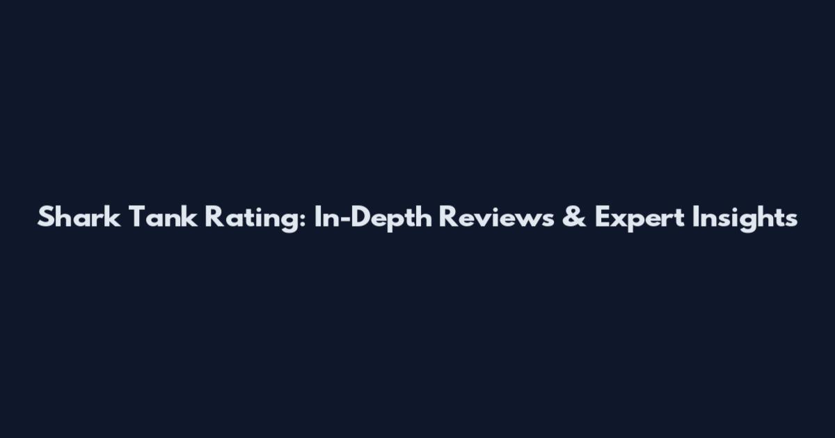 Shark Tank Rating: In-Depth Reviews & Expert Insights