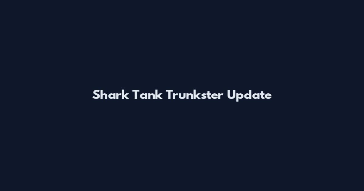 Shark Tank Trunkster Update