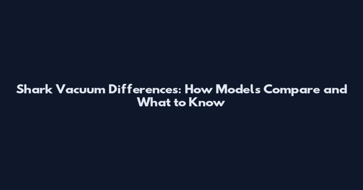 Shark Vacuum Differences: How Models Compare and What to Know