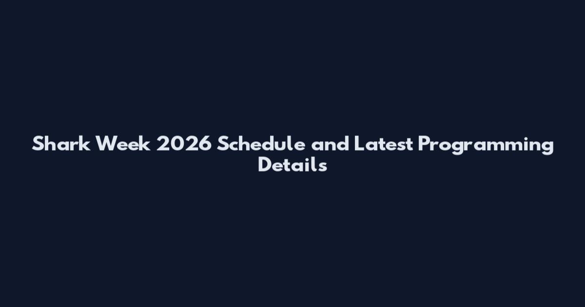 Shark Week 2026 Schedule and Latest Programming Details