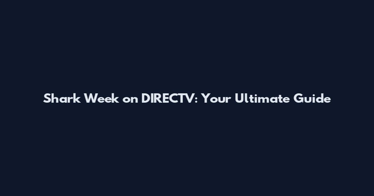 Shark Week on DIRECTV: Your Ultimate Guide