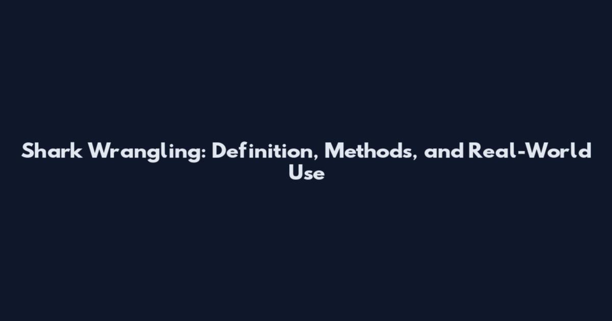 Shark Wrangling: Definition, Methods, and Real-World Use