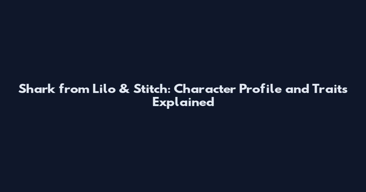 Shark from Lilo & Stitch: Character Profile and Traits Explained