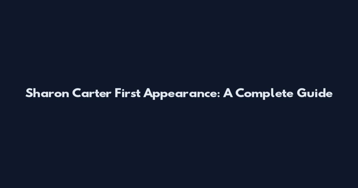 Sharon Carter First Appearance: A Complete Guide