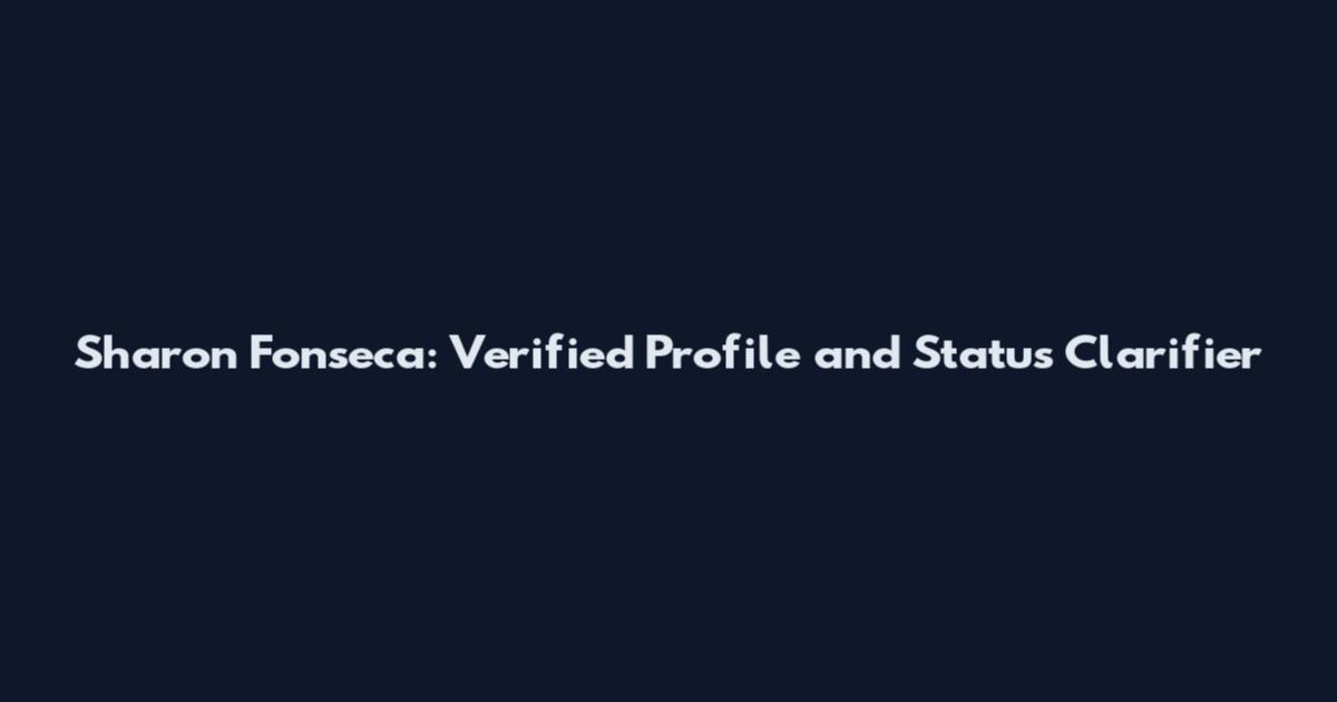 Sharon Fonseca: Verified Profile and Status Clarifier