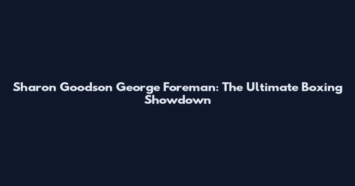Sharon Goodson George Foreman: The Ultimate Boxing Showdown
